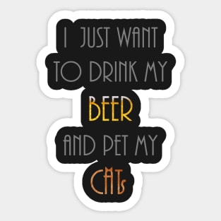 Cat lover / Beer lover - I just want to drink beer and pet my cat Sticker